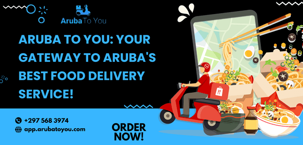 Aruba To You: Your Gateway to Aruba’s Best Food Delivery Service!