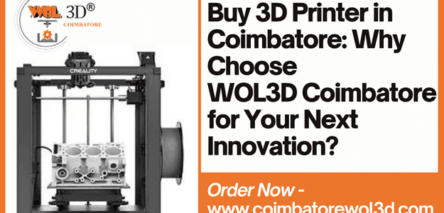 Buy 3D Printer in Coimbatore: Why Choose WOL3D Coimbatore for Your Next Innovation?