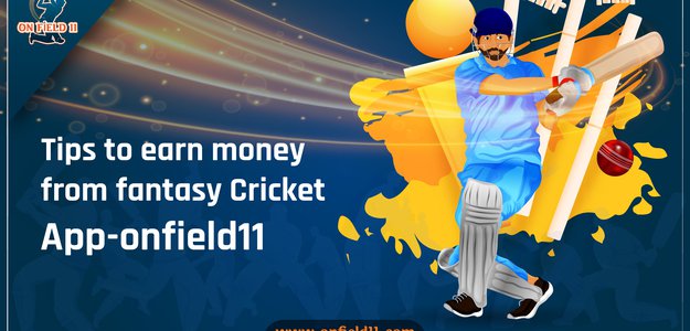Tips to earn money from fantasy Cricket App-onfield11