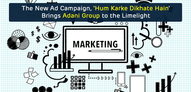 The New Ad Campaign, 'Hum Karke Dikhate Hain' Brings Adani Group to the Limelight