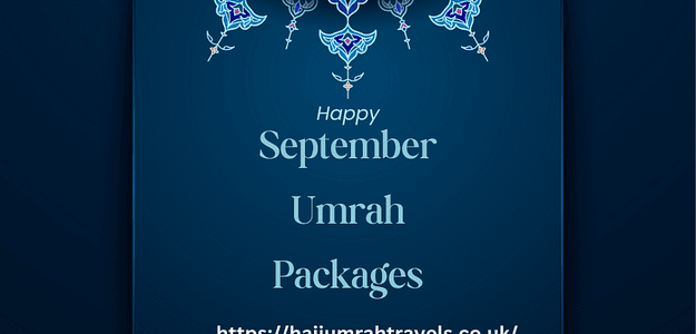 The September Umrah Packages from Hajj Umrah Travels Uk