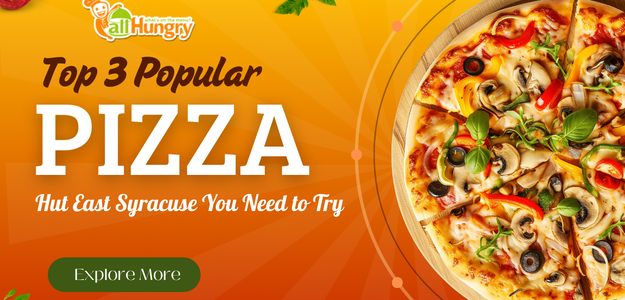 Top 3 Popular Pizza Hut East Syracuse You Need to Try