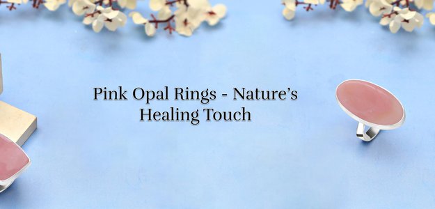 Pink Opal Healing Rings: Advantages & How to Spot Genuine Stones