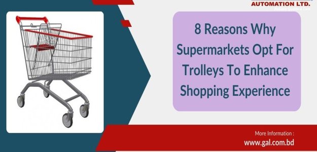 8 Reasons Why Supermarkets Opt For Trolleys To Enhance Shopping Experience