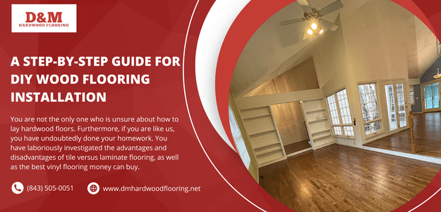 A Step-By-Step Guide for Diy Wood Flooring Installation