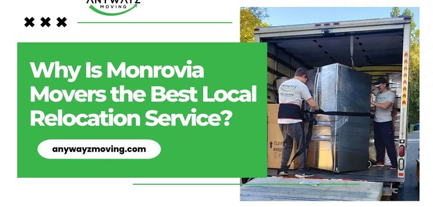 Why Is Monrovia Movers the Best Local Relocation Service?