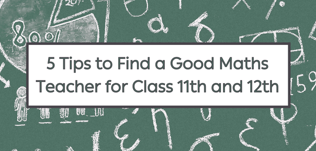 5 Tips to Find a Good Maths Teacher for Class 11th and 12th