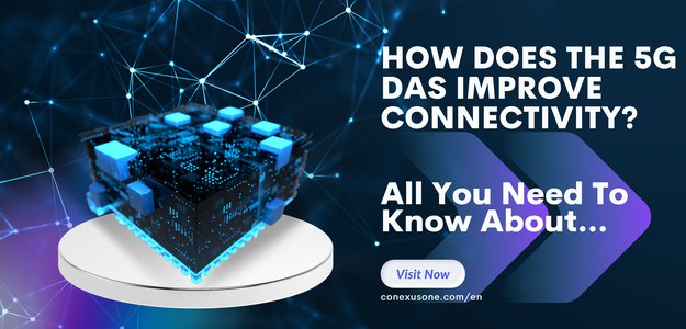 How Does The 5G DAS Improve Connectivity?