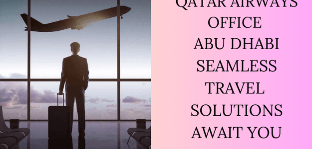 Plan Your Next Trip with Qatar Airways Office Abu Dhabi