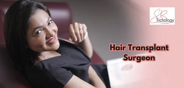 Importance of Choosing an Experienced Surgeon for Hair Transplantation