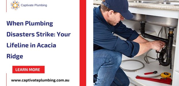 When Plumbing Disasters Strike: Your Lifeline in Acacia Ridge