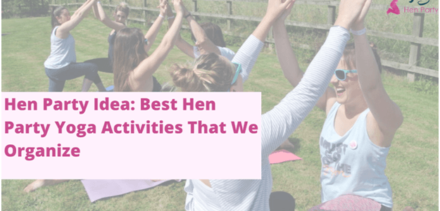 Hen Party Idea: Best Hen Party Yoga Activities That We Organize