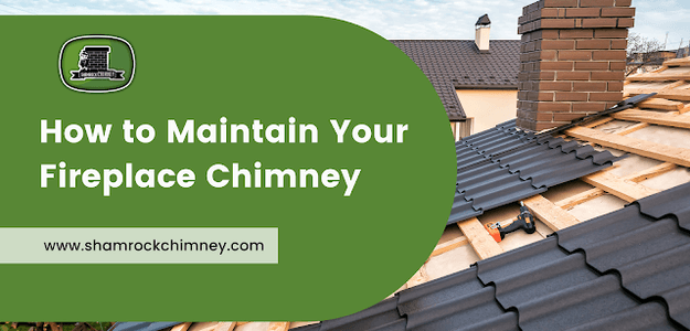 How to Maintain Your Fireplace Chimney