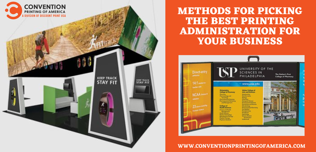 Methods for Picking The Best Printing Administration For Your Business