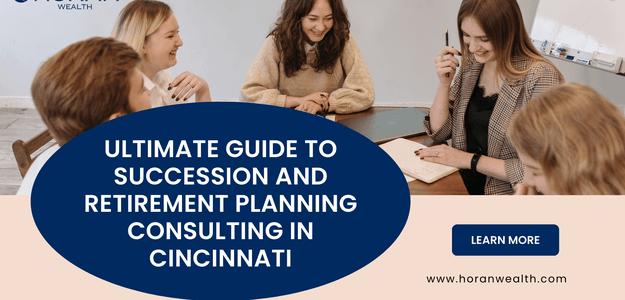 Ultimate Guide to Succession and Retirement Planning Consulting in Cincinnati