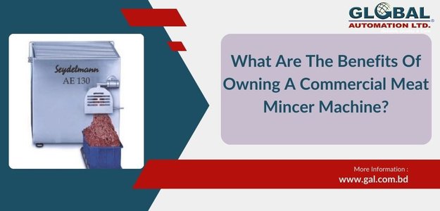 What Are The Benefits Of Owning A Commercial Meat Mincer Machine?
