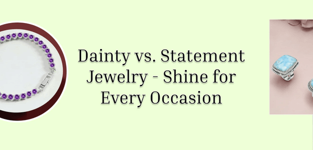 Jewelry Showdown: Is Dainty or Statement More Your Style?