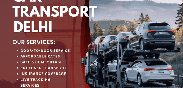 Trusted Car Transport Services in Delhi: Your Ultimate Guide