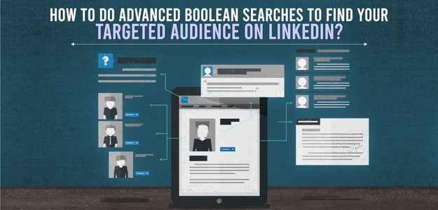 How to Do Advanced Boolean Searches to Find Your Targeted Audience on LinkedIn?