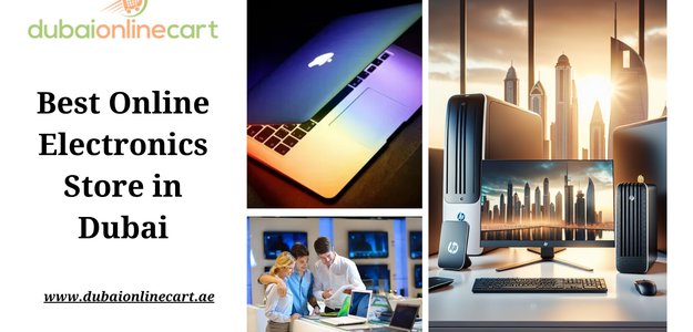 Upgrade Your Tech in Dubai: Best Online Electronics Shop