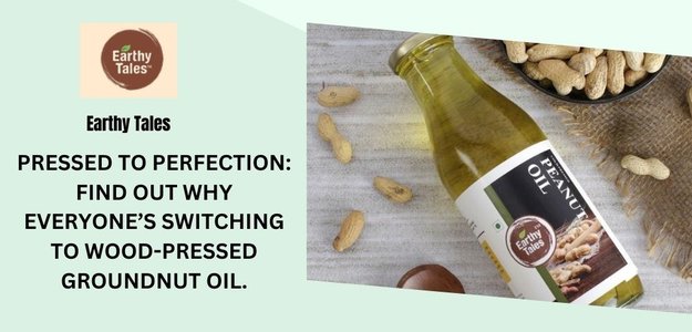PRESSED TO PERFECTION: FIND OUT WHY EVERYONE’S SWITCHING TO WOOD-PRESSED GROUNDNUT OIL.