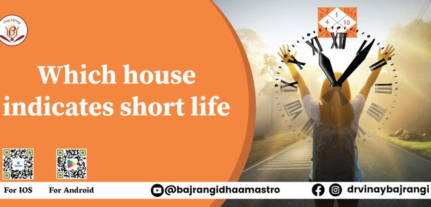 Which house indicates short life