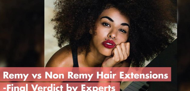 Remy Vs Non Remy Hair Extensions- Final Verdict by Experts