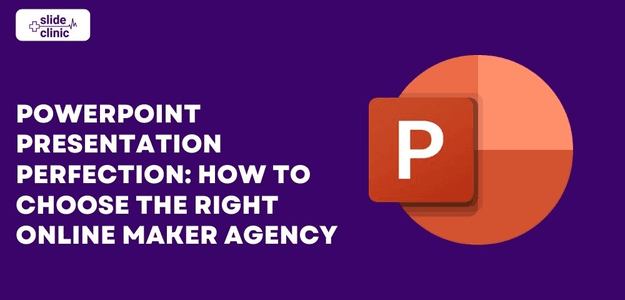 PowerPoint Presentation Perfection: How To Choose The Right Online Maker Agency