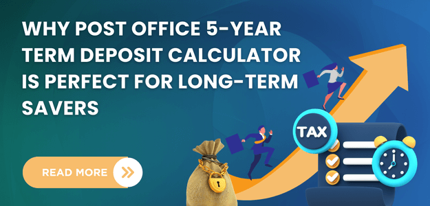 Why Post Office 5-Year Term Deposit Calculator is Perfect for Long-Term Savers
