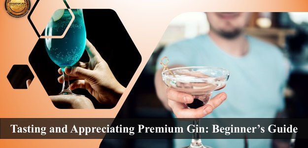 How to Taste and Appreciate Premium Gin: A Step-by-Step Guide for Beginners