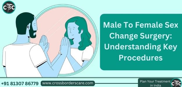 Male To Female Sex Change Surgery: Understanding Key Procedures