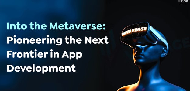 Into the Metaverse: Pioneering the Next Frontier in App Development