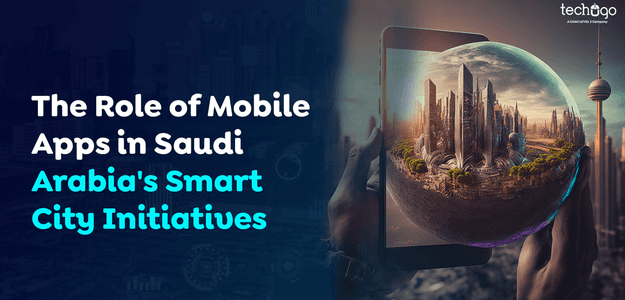 The Role of Mobile Apps in Saudi Arabia’s Smart City Initiatives