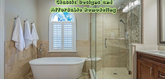 Transform Your Bathroom with Classic Designs and Affordable Remodeling Services