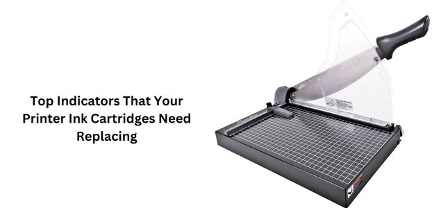 Top Indicators That Your Printer Ink Cartridges Need Replacing