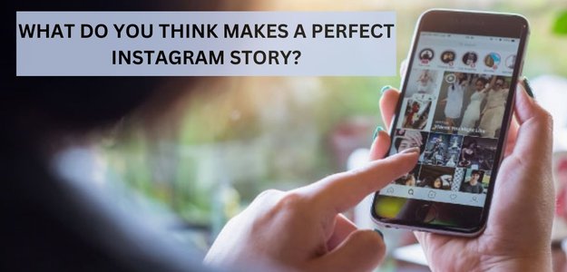 What do you think makes a perfect Instagram story?