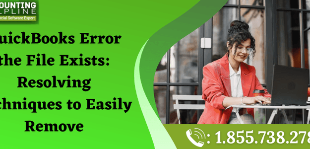 QuickBooks Error the File Exists: Resolving Techniques to Easily Remove