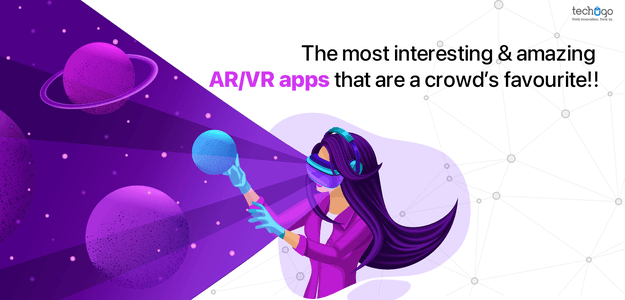 The Most Interesting & Amazing AR/VR Apps That Are A Crowd’s Favorite!!