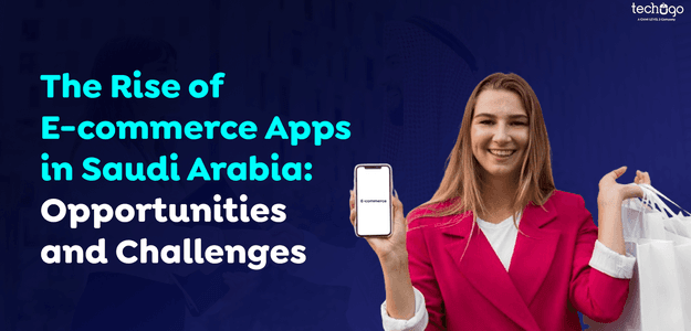 The Rise of E-commerce Apps in Saudi Arabia: Opportunities and Challenges