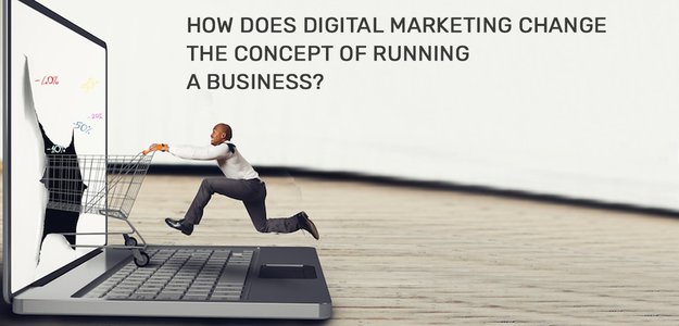 How Does Digital Marketing Change the Concept Of Running A Business?