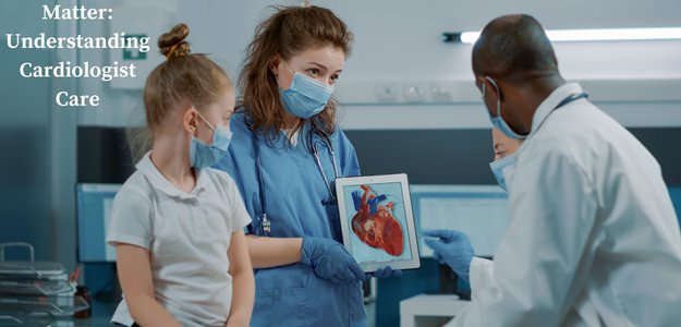 Heart of the Matter: Understanding Cardiologist Care