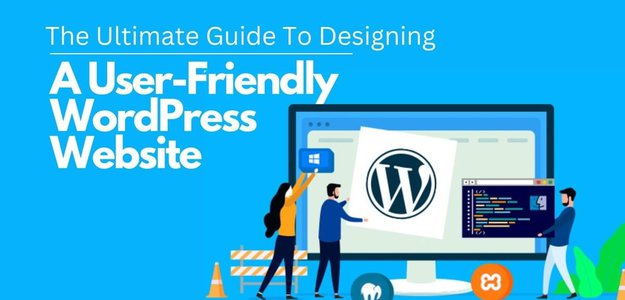 The Ultimate Guide To Designing A User-Friendly WordPress Website