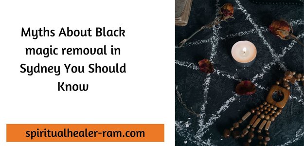 Myths About Black magic removal in Sydney You Should Know