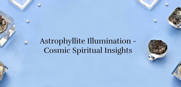 Astrophyllite Illumination: Exploring the Cosmic Meaning and Spiritual Insights