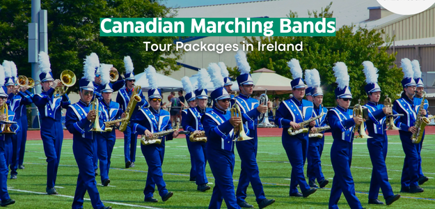 A Look Into Canadian Marching Bands Tour Packages in Ireland