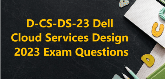 D-CS-DS-23 Dell Cloud Services Design 2023 Exam Questions