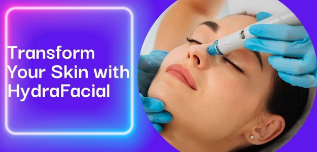 Transform Your Skin with HydraFacial