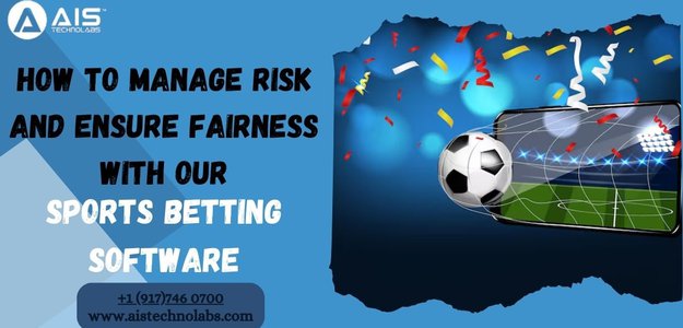 How to Manage Risk and Ensure Fairness With Our Sports Betting Software