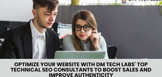 Optimize Your Website with DM Tech Labs' Top Technical SEO Consultants to Boost Sales and Improve Authenticity