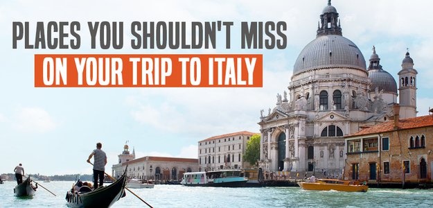 Places you shouldn't miss on your trip to Italy